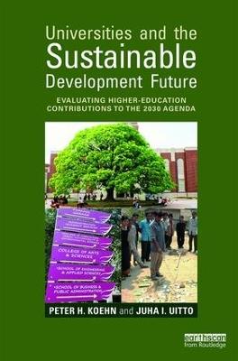 Universities and the Sustainable Development Future: Evaluating Higher-Education Contributions to the 2030 Agenda - Peter H. Koehn,Juha I. Uitto - cover