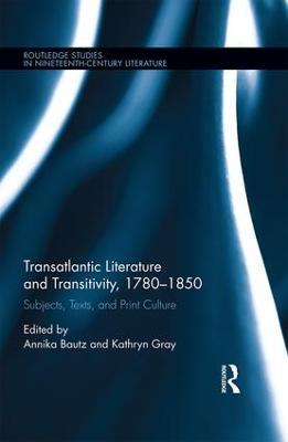 Transatlantic Literature and Transitivity, 1780-1850: Subjects, Texts, and Print Culture - cover