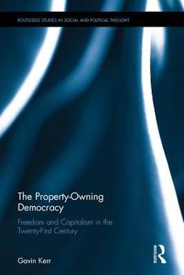 The Property-Owning Democracy: Freedom and Capitalism in the Twenty-First Century - Gavin Kerr - cover