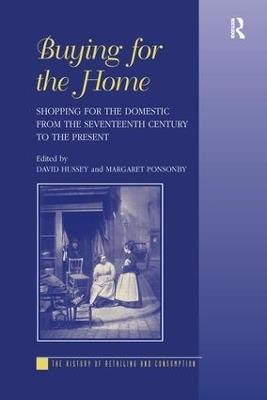 Buying for the Home: Shopping for the Domestic from the Seventeenth Century to the Present - Margaret Ponsonby - cover