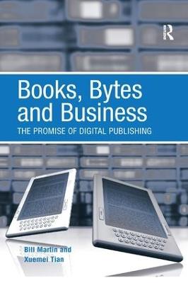 Books, Bytes and Business: The Promise of Digital Publishing - Bill Martin,Xuemei Tian - cover