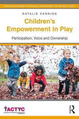 Children's Empowerment in Play: Participation, Voice and Ownership - Natalie Canning - cover