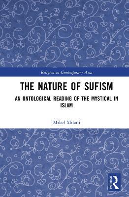The Nature of Sufism: An Ontological Reading of the Mystical in Islam - Milad Milani - cover