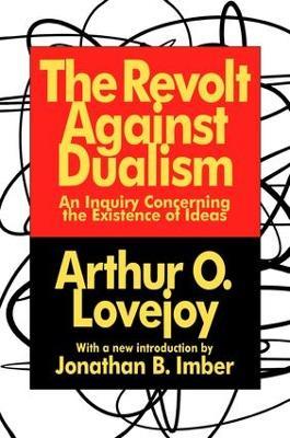The Revolt Against Dualism: An Inquiry Concerning the Existence of Ideas - Arthur O. Lovejoy - cover