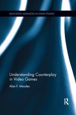 Understanding Counterplay in Video Games - Alan F. Meades - cover