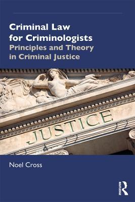 Criminal Law for Criminologists: Principles and Theory in Criminal Justice - Noel Cross - cover