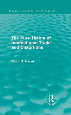 The Pure Theory of International Trade and Distortions (Routledge Revivals) - Bharat Hazari - cover