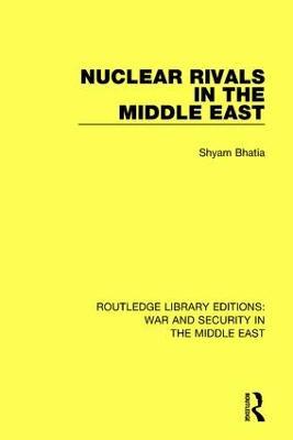 Nuclear Rivals in the Middle East - Shyam Bhatia - cover