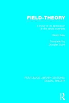 Field-theory (RLE Social Theory): A Study of its Application in the Social Sciences - Harald Mey - cover