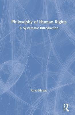 Philosophy of Human Rights: A Systematic Introduction - Anat Biletzki - cover