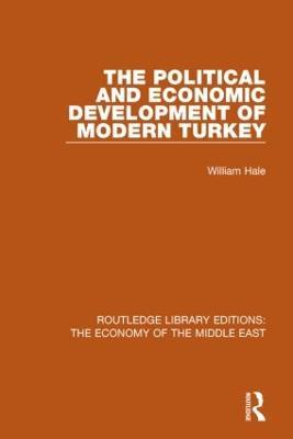 The Political and Economic Development of Modern Turkey (RLE Economy of Middle East) - William Hale - cover