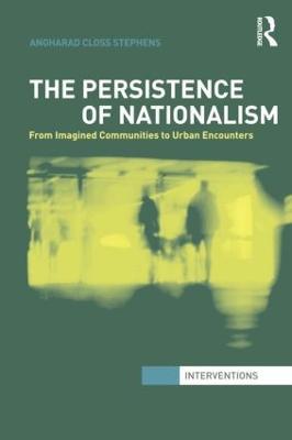 The Persistence of Nationalism: From Imagined Communities to Urban Encounters - Angharad Closs Stephens - cover