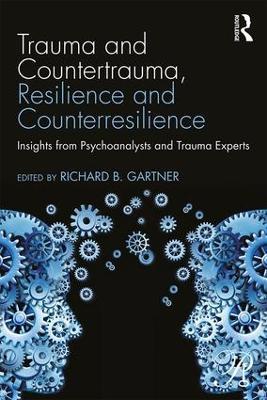 Trauma and Countertrauma, Resilience and Counterresilience: Insights from Psychoanalysts and Trauma Experts - cover