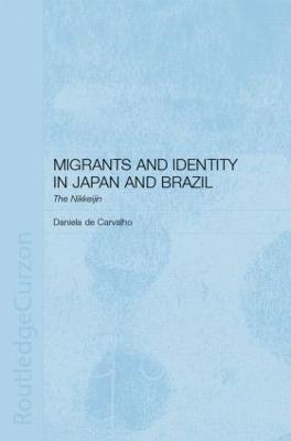 Migrants and Identity in Japan and Brazil: The Nikkeijin - Daniela de Carvalho - cover