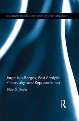 Jorge Luis Borges, Post-Analytic Philosophy, and Representation - Silvia G. Dapía - cover