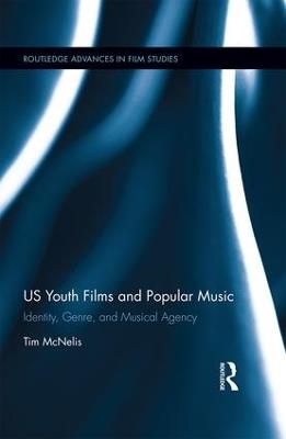 US Youth Films and Popular Music: Identity, Genre, and Musical Agency - Tim McNelis - cover