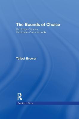 The Bounds of Choice: Unchosen Virtues, Unchosen Commitments - Talbot Brewer - cover