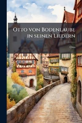 Otto von Bodenlaube in seinen Liedern - Otto - cover