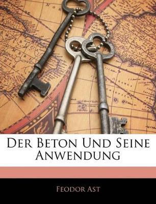 Der Beton Und Seine Anwendung - Feodor Ast - cover