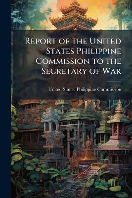 Report of the United States Philippine Commission to the Secretary of War - cover