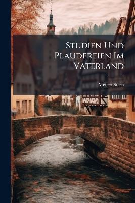 Studien Und Plaudereien Im Vaterland: 2Nd Series - Menco Stern - cover