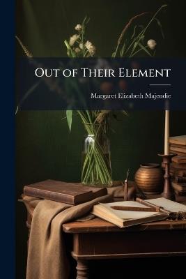 Out of Their Element - Margaret Elizabeth Majendie - cover