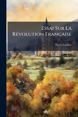 Essai Sur La Révolution Française - Pierre Lanfrey - cover