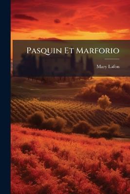 Pasquin Et Marforio: Histoire Satirique Des Papes - Mary-Lafon - cover