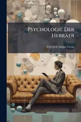 Psychologie Der Hebräer - Friedrich August Carus - cover