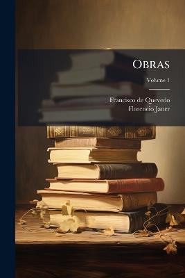 Obras; Volume 1 - Francisco de Quevedo,Florencio Janer - cover