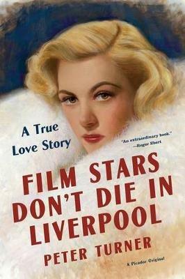 Film Stars Don't Die in Liverpool: A True Love Story - Peter Turner - cover
