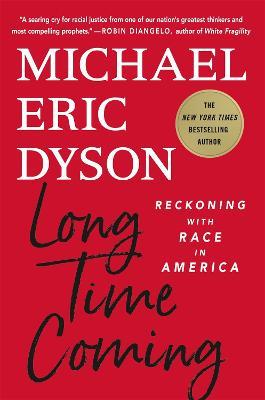Long Time Coming: Reckoning with Race in America - Michael Eric Dyson - cover