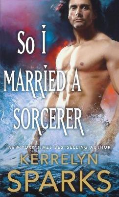 So I Married a Sorcerer: A Novel of the Embraced - Kerrelyn Sparks - cover
