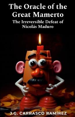 The Oracle of the Great Mamerto: The Irreversible Defeat of Nicolás Maduro - Jose Gabriel Carrasco Ramirez - cover