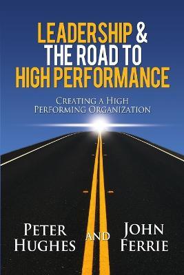 Leadership & the Road to High Performance - Peter Hughes,John Ferrie - cover