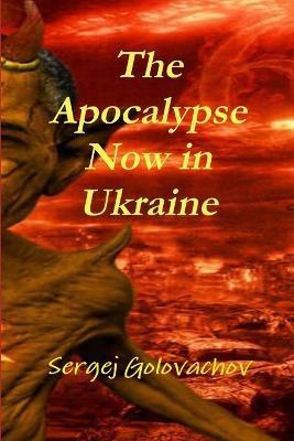 The Apocalypse Now in Ukraine - Sergej Golovachov - cover