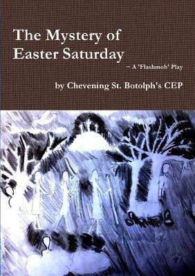 The Mystery of Easter Saturday - Chevening St. Botolph's CEP - cover