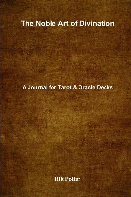 The Noble Art of Divination: A Journal for Tarot and Oracle Decks - Rik Potter - cover