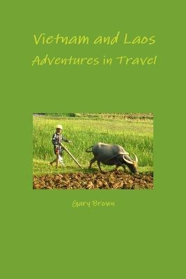 Vietnam and Laos - Adventures in Travel - Gary Brown - cover