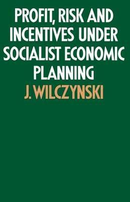 Profit, Risk and Incentives under Socialist Economic Planning - J. Wilczynski - cover