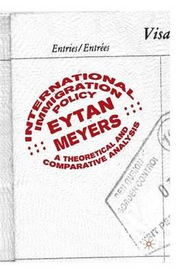 International Immigration Policy: A Theoretical and Comparative Analysis - Eytan Meyers - cover