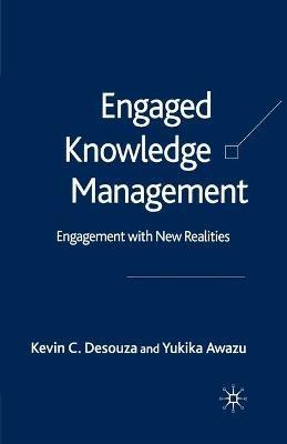 Engaged Knowledge Management: Engagement with New Realities - K. Desouza,Y. Awazu - cover