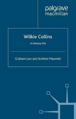 Wilkie Collins: A Literary Life - G. Law,A. Maunder - cover