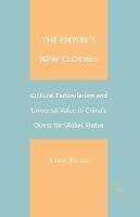 The Empire's New Clothes: Cultural Particularism and Universal Value in China's Quest for Global Status - J. Paltiel - cover