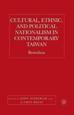 Cultural, Ethnic, and Political Nationalism in Contemporary Taiwan: Bentuhua - cover