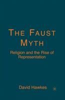 The Faust Myth: Religion and the Rise of Representation - D. Hawkes - cover
