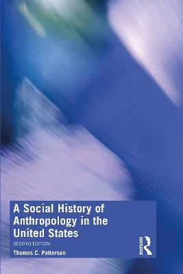 A Social History of Anthropology in the United States - Thomas C. Patterson - cover