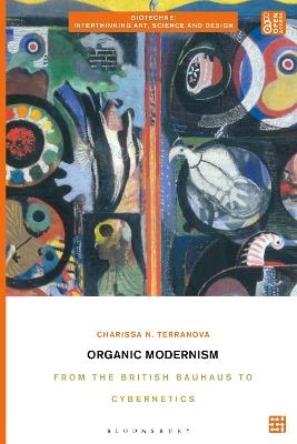 Organic Modernism: From the British Bauhaus to Cybernetics - Charissa N. Terranova - cover