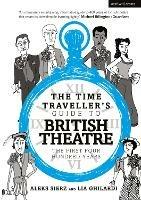 The Time Traveller's Guide to British Theatre: The First Four Hundred Years - Aleks Sierz,Lia Ghilardi - cover
