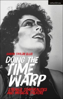 Doing the Time Warp: Strange Temporalities and Musical Theatre - Sarah Taylor Ellis - cover